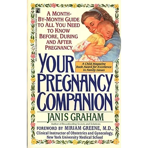 Your Pregnancy Companion: Month-By-Month Guide to All You Need to Know Before, During, and After