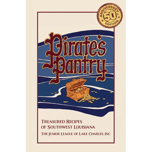Pirate's Pantry: Treasured Recipes of Southwest Louisiana (50th Anniversary)