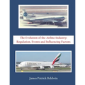 The Evolution of the Airline Industry: Regulation, Events and Influencing Factors