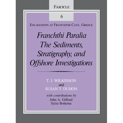 Franchthi Paralia: The Sediments, Stratigraphy, and Offshore Investigations, Fascicle 6, Excavations at Franchthi Cave, Greece