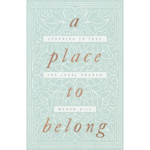 A Place to Belong: Learning to Love the Local Church