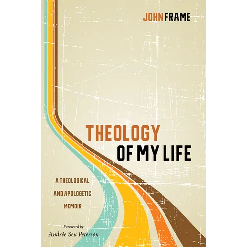 Theology of My Life: A Theological and Apologetic Memoir