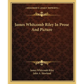 James Whitcomb Riley In Prose And Picture