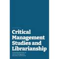 Critical Management Studies and Librarianship: Critical Perspectives on Library Management Education and Practice