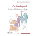 Choisir de partir: Récits de mobilité des jeunes en Europe