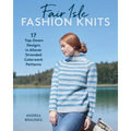 Fair Isle Fashion Knits: 17 Top-Down Designs in Allover Stranded Colorwork Patterns