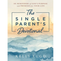 The Single Parent's Devotional: 101 Reminders of God's Purpose and Promises for Your Life