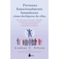 Personas Emocionalmente Inmaduras: Cómo Desligarse de Ellas