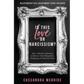 Is This Love or Narcissism?: How to Identify, Understand and Recover from Manipulation, Gaslighting and Narcissist Abuse. Relationship Self-Assessment