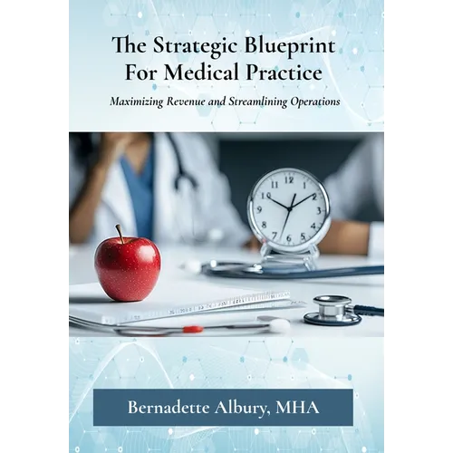The Strategic Blueprint For Medical Practice: Maximizing Revenue and Streamlining Operations