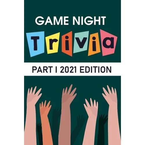 Game Night Trivia Part I 2021 Edition: 000 Trivia Questions To Stump Your Friends - Paperback