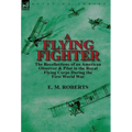 A Flying Fighter: the Recollections of an American Observer & Pilot in the Royal Flying Corps During the First World War
