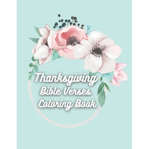 Thanksgiving Bible Verses Coloring Book: Favorite Bible Verses Coloring Book with Scripture on Thanksgiving and Gratitude for Teens and Adults