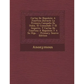 Cartas de Napoleon a Josefina Durante La Primera Campana de Italia, El Consulado y El Imperio, y Cartas de Josefina a Napoleon y a Su Hija... - Primar