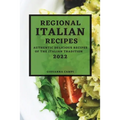 Regional Italian Recipes 2022: Authentic Delicious Recipes of the Italian Tradition