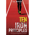 Ten Iron Principles: Persevering Through Difficult Situations