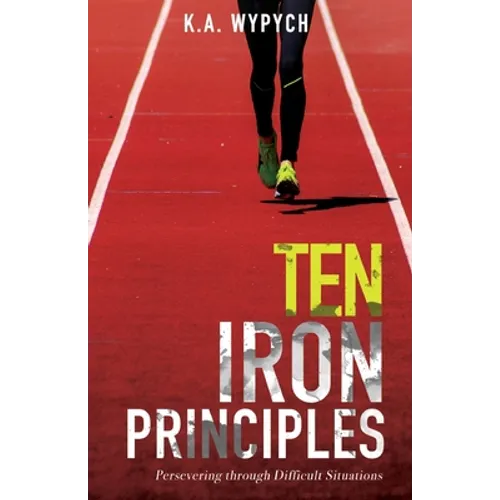 Ten Iron Principles: Persevering Through Difficult Situations