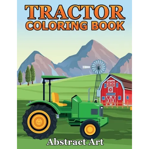 Tractor Coloring Book: Farm and Truck Coloring Book for Kids, Boys, Toddlers and Preschoolers Ages 2-4 4-8