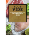 Sous Vide Recipes 2022: Effortless Recipes of All Time for Beginners