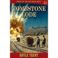 Tombstone Lode: Tales of the Old Wild West - Book 5