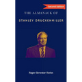 The Almanack of Stanley Druckenmiller: From Over 40 Years of Investing Wisdom with Quantum Fund and Duquesne Capital Management