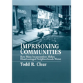 Imprisoning Communities: How Mass Incarceration Makes Disadvantaged Neighborhoods Worse