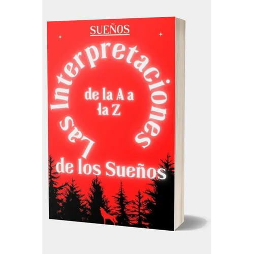 Interpretaciones de los sueños de la A a la Z: Defina sus deseos ocultos e interprete sus imaginaciones, Diccionario de sueños traducidos, Enciclopedi