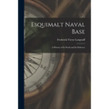 Esquimalt Naval Base: a History of Its Work and Its Defences