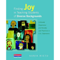 Finding Joy in Teaching Students of Diverse Backgrounds: Culturally Responsive and Socially Just Practices in U.S. Classrooms