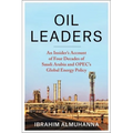 Oil Leaders: An Insider's Account of Four Decades of Saudi Arabia and Opec's Global Energy Policy
