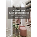 Planning Your Closet & Dressing Room: Start Your Closet, Dressing Room Projects: Diy Closet Design