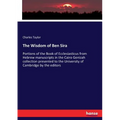 The Wisdom of Ben Sira: Portions of the Book of Ecclesiasticus from Hebrew manuscripts in the Cairo Genizah collection presented to the University of
