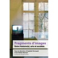 Fragments d'Images: Entre Histoire(s), Arts Et Sociétés