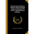Histoire Des Empereurs Romains Depuis Auguste Jusqu'a Constantin. Par Crevier. Tome Premier [-sixième]....