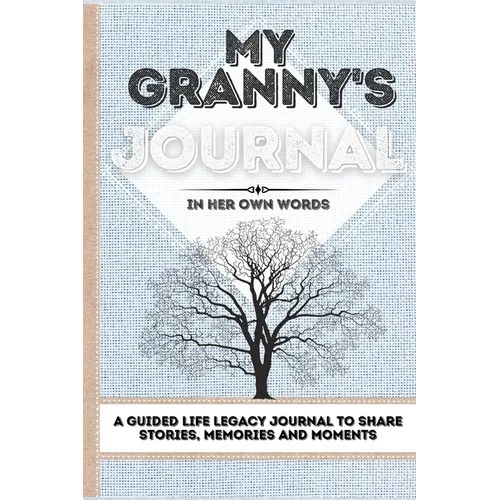 My Granny's Journal: A Guided Life Legacy Journal To Share Stories, Memories and Moments 7 x 10