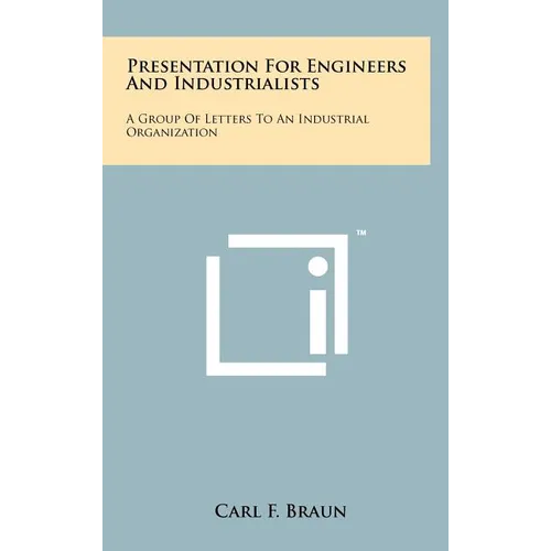 Presentation for Engineers and Industrialists: A Group of Letters to an Industrial Organization