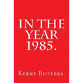 In the Year 1985.
