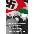 The Mufti of Jerusalem and the Nazis: The Berlin Years