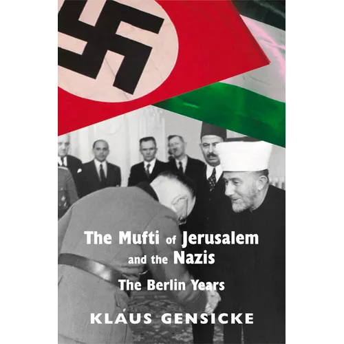 The Mufti of Jerusalem and the Nazis: The Berlin Years