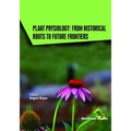 Plant Physiology: From Historical Roots to Future Frontiers