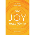 The Joy Manifesto: Detach from the Corporate Mindset. Access Your Heart. Lead with Wisdom.
