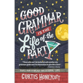 Good Grammar is the Life of the Party: Tips for a Wildly Successful Life