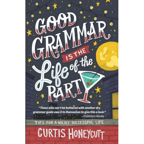 Good Grammar is the Life of the Party: Tips for a Wildly Successful Life