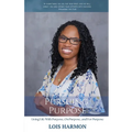 Pursuing Purpose: Living Life With Purpose, On Purpose, and For Purpose