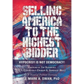 Selling America to the Highest Bidder: Hypocrisy Is Not Democracy!