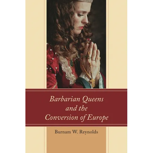 Barbarian Queens and the Conversion of Europe
