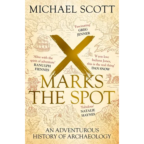 X Marks the Spot: The Story of Archaeology in Eight Extraordinary Discoveries