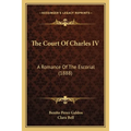 The Court Of Charles IV: A Romance Of The Escorial (1888)