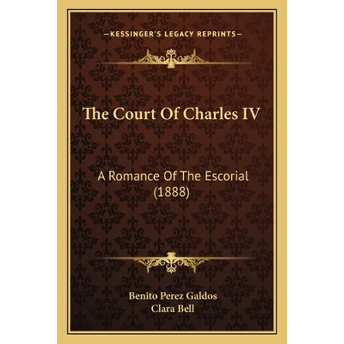 The Court Of Charles IV: A Romance Of The Escorial (1888)