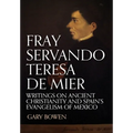Fray Servando Teresa De Mier: Writings on Ancient Christianity and Spain's Evangelism of Mexico